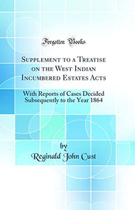 Supplement to a Treatise on the West Indian Incumbered Estates Acts 