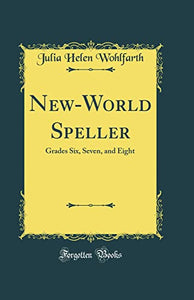 New-World Speller: Grades Six, Seven, and Eight (Classic Reprint) 
