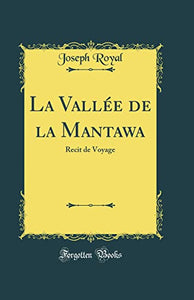La Vallée de la Mantawa: Recit de Voyage (Classic Reprint) 