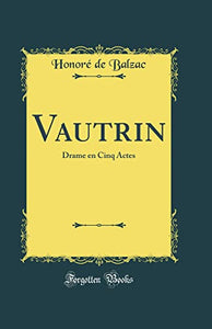Vautrin: Drame en Cinq Actes (Classic Reprint) 