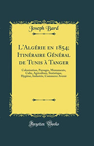 L'Algérie En 1854; Itinéraire Général de Tunis À Tanger 