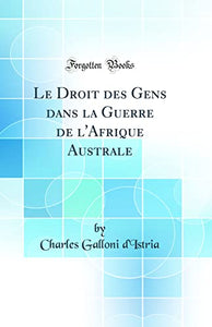 Le Droit Des Gens Dans La Guerre de l'Afrique Australe (Classic Reprint) 