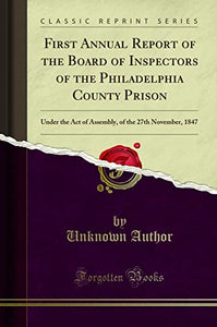 First Annual Report of the Board of Inspectors of the Philadelphia County Prison 