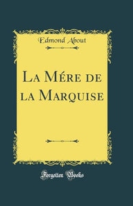 La Mére de la Marquise (Classic Reprint) 