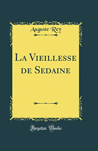 La Vieillesse de Sedaine (Classic Reprint) 