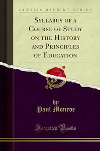 Syllabus of a Course of Study on the History and Principles of Education (Classic Reprint) 