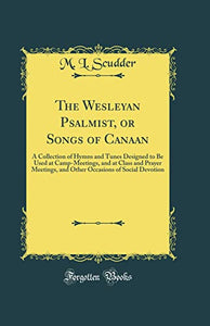 The Wesleyan Psalmist, or Songs of Canaan 
