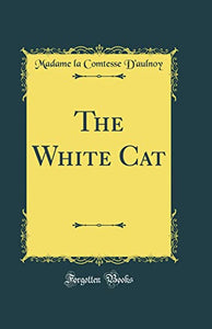 The White Cat (Classic Reprint) 