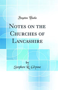 Notes on the Churches of Lancashire (Classic Reprint) 
