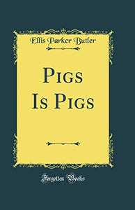 Pigs Is Pigs (Classic Reprint) 