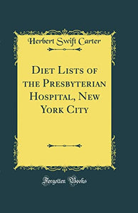 Diet Lists of the Presbyterian Hospital, New York City (Classic Reprint) 