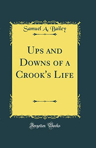 Ups and Downs of a Crook's Life (Classic Reprint) 