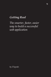 Getting Real: The Smarter, Faster, Easier Way to Build a Successful Web Application 