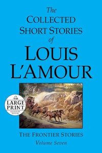 The Collected Short Stories of Louis L'Amour: Volume 7 