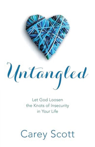 Untangled – Let God Loosen the Knots of Insecurity in Your Life 