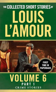 The Collected Short Stories of Louis L'Amour, Volume 6, Part 1 