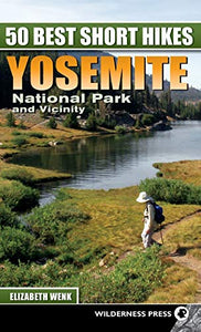 50 Best Short Hikes: Yosemite National Park and Vicinity 