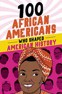 100 African Americans Who Shaped American History 