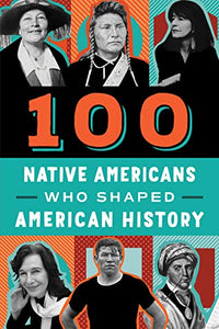 100 Native Americans Who Shaped American History 