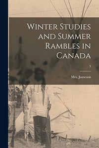 Winter Studies and Summer Rambles in Canada; 3 