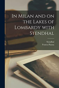In Milan and on the Lakes of Lombardy With Stendhal 