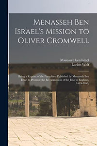 Menasseh Ben Israel's Mission to Oliver Cromwell 