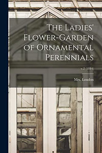 The Ladies' Flower-garden of Ornamental Perennials; v.2 (1844) 