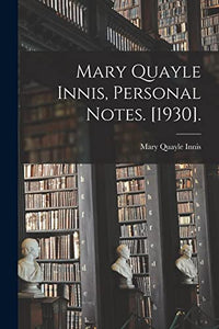 Mary Quayle Innis, Personal Notes. [1930]. 
