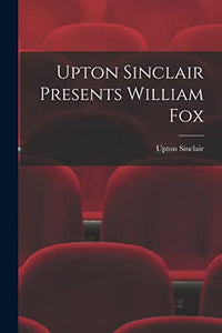 Upton Sinclair Presents William Fox 