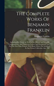 The Complete Works Of Benjamin Franklin 