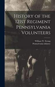 History of the 121st Regiment Pennsylvania Volunteers 