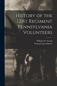 History of the 121st Regiment Pennsylvania Volunteers 