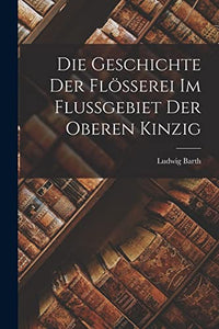 Die Geschichte der Flösserei im Flussgebiet der Oberen Kinzig 