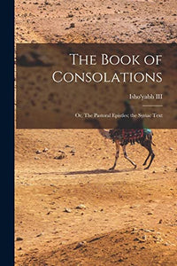 The book of consolations; or, The pastoral epistles; the Syriac text 