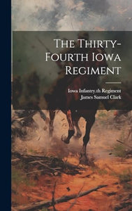 The Thirty-fourth Iowa Regiment 