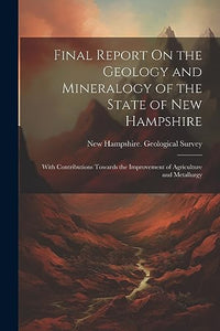 Final Report On the Geology and Mineralogy of the State of New Hampshire 