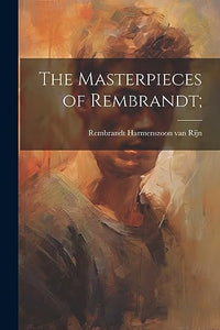 The Masterpieces of Rembrandt; 