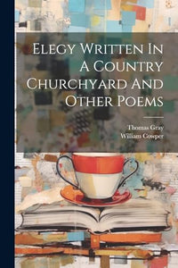 Elegy Written In A Country Churchyard And Other Poems 