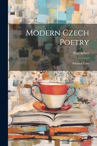 Modern Czech Poetry: Selected Texts 