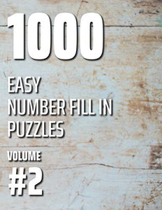 1000 Easy Number Fill In Puzzles Volume #2 