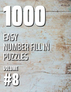 1000 Easy Number Fill In Puzzles Volume #8 