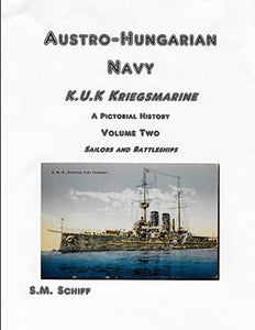Austro-Hungarian Navy KuK Kriegsmarine A Pictorial History Volume Two 