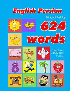 English - Persian Bilingual First Top 624 Words Educational Activity Book for Kids 