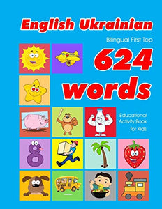 English - Ukrainian Bilingual First Top 624 Words Educational Activity Book for Kids 
