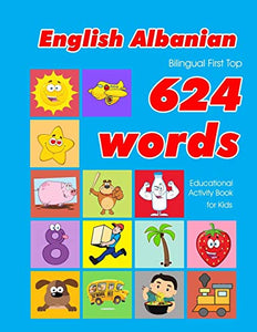 English - Albanian Bilingual First Top 624 Words Educational Activity Book for Kids 