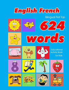 English - French Bilingual First Top 624 Words Educational Activity Book for Kids 