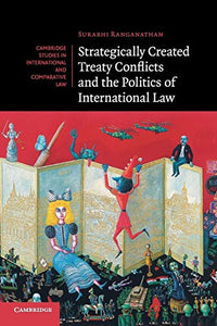 Strategically Created Treaty Conflicts and the Politics of International Law 