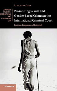 Prosecuting Sexual and Gender-Based Crimes at the International Criminal Court 