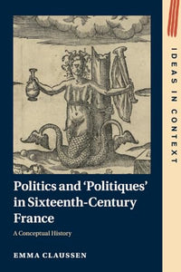 Politics and ‘Politiques' in Sixteenth-Century France 