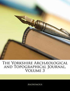 The Yorkshire Archaeological and Topographical Journal, Volume 3 